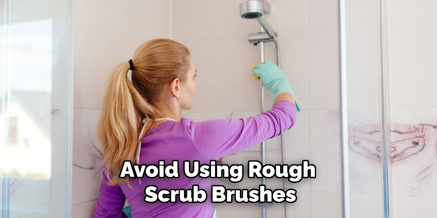 Avoid Using Rough Scrub Brushes