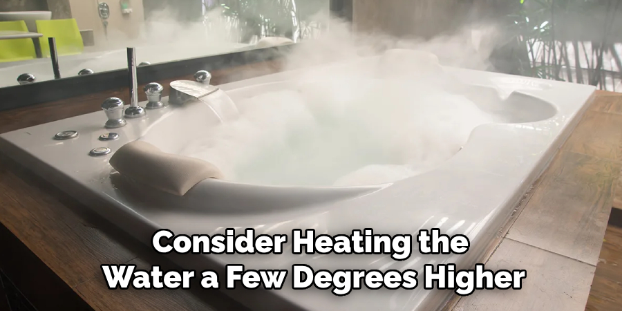 Consider Heating the Water a Few Degrees Higher