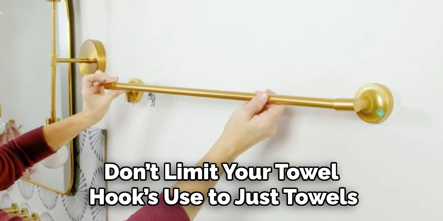 Don’t Limit Your Towel Hook’s Use to Just Towels