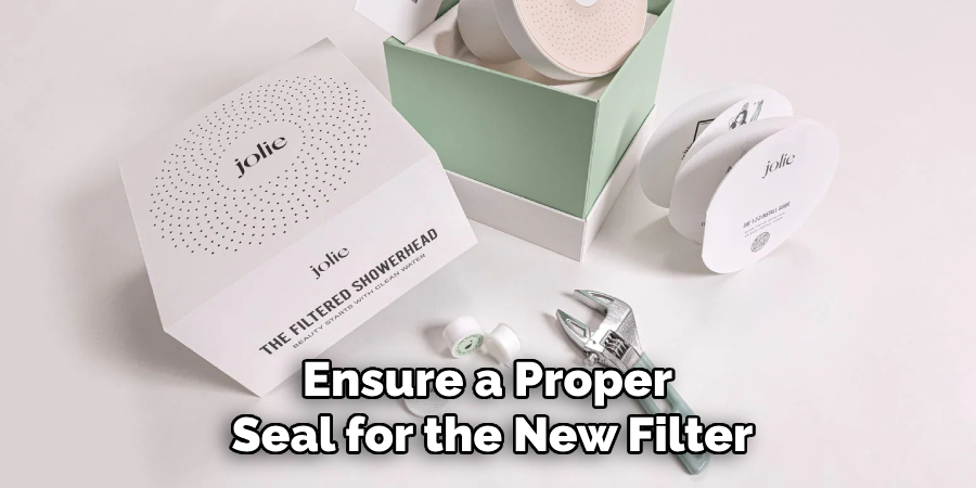 Ensure a Proper Seal for the New Filter