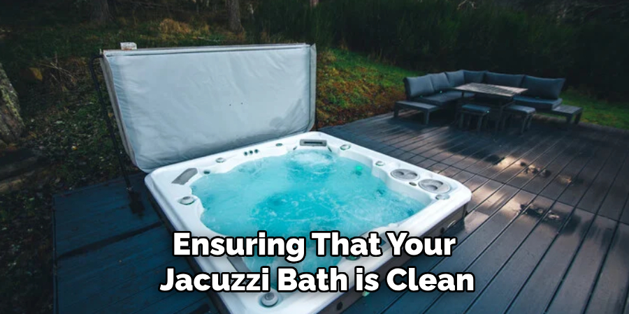 Ensuring That Your Jacuzzi Bath is Clean