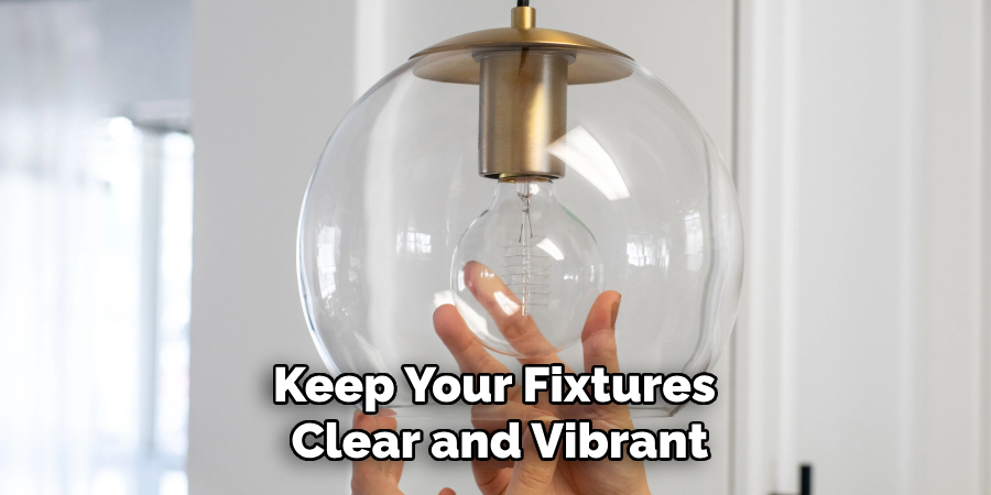 Keep Your Fixtures Clear and Vibrant