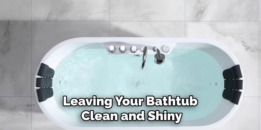 Leaving Your Bathtub Clean and Shiny