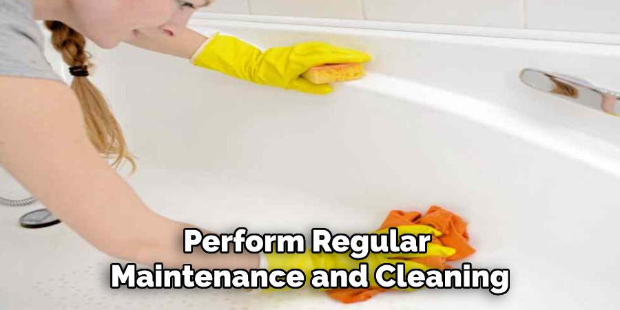 Perform Regular Maintenance and Cleaning