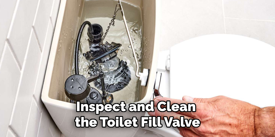 Inspect and Clean the Toilet Fill Valve