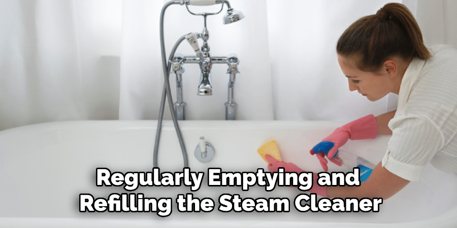 Regularly Emptying and Refilling the Steam Cleaner