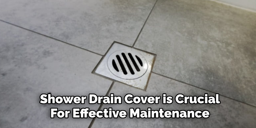 Shower Drain Cover is Crucial for Effective Maintenance