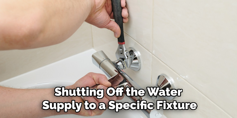 Shutting Off the Water Supply to a Specific Fixture