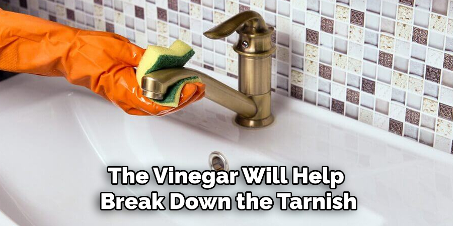 The Vinegar Will Help Break Down the Tarnish