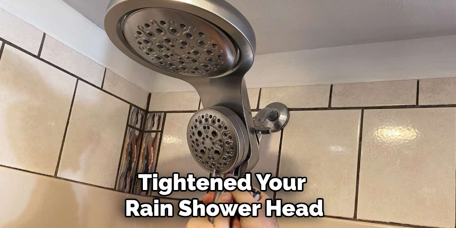 Tightened Your Rain Shower Head