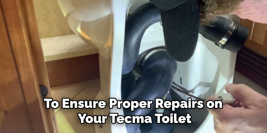 To Ensure Proper Repairs on Your Tecma Toilet