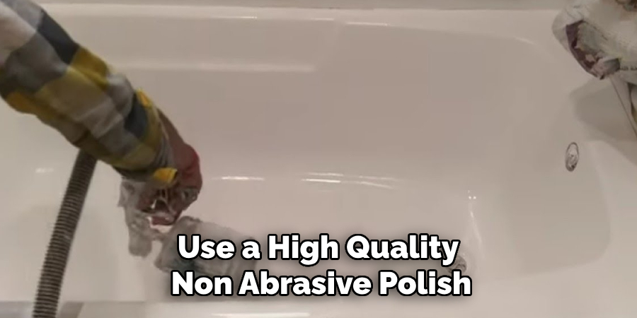 Use a High Quality Non Abrasive Polish