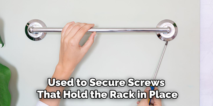 Used to Secure Screws That Hold the Rack in Place