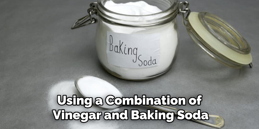 Using a Combination of Vinegar and Baking Soda