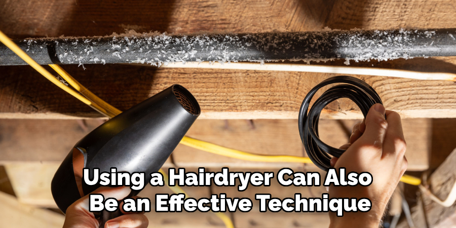 Using a Hairdryer Can Also Be an Effective Technique