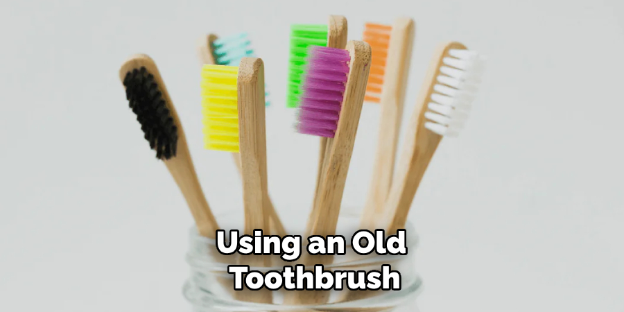 Using an Old Toothbrush