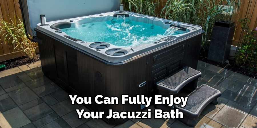 You Can Fully Enjoy Your Jacuzzi Bath