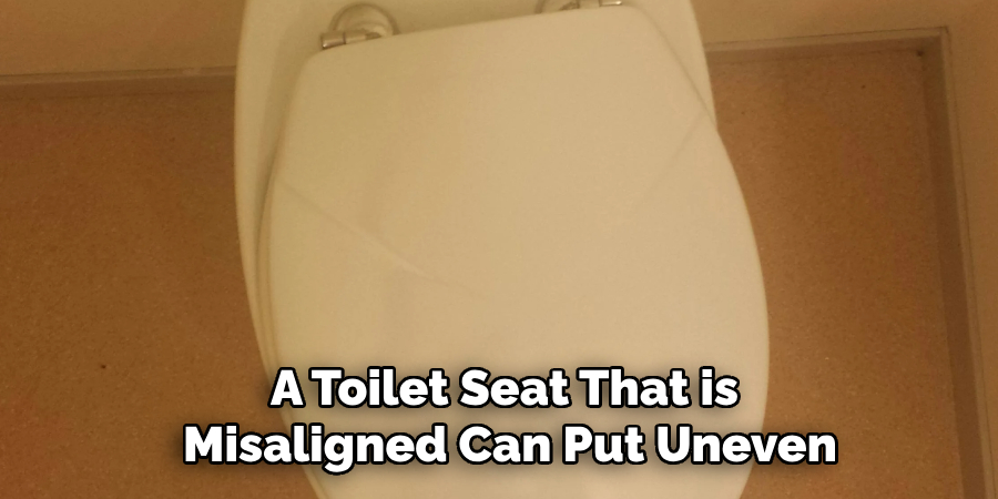 A Toilet Seat That is Misaligned Can Put Uneven