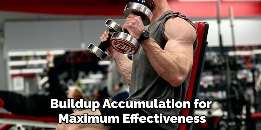 Buildup Accumulation for Maximum Effectiveness