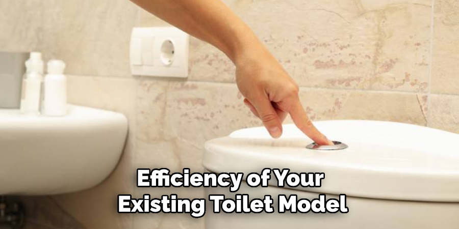 Efficiency of Your Existing Toilet Model