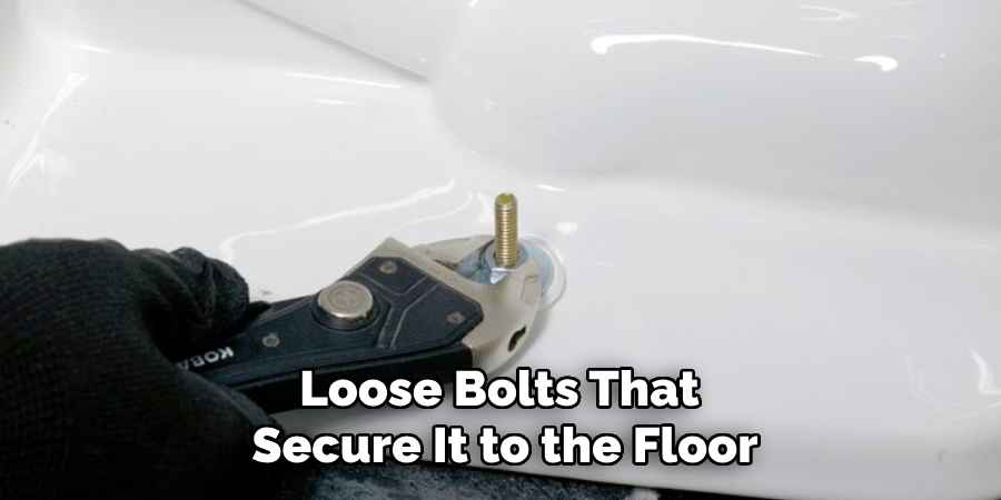 Loose Bolts That Secure It to the Floor