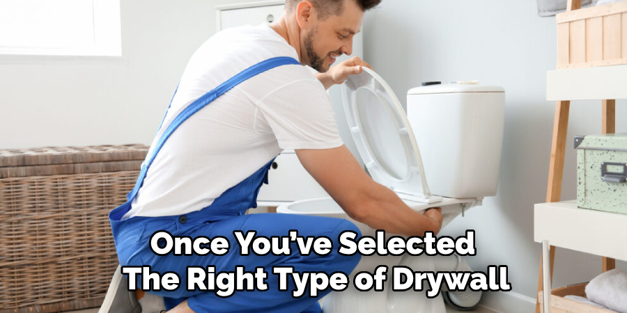 Once You’ve Selected the Right Type of Drywall