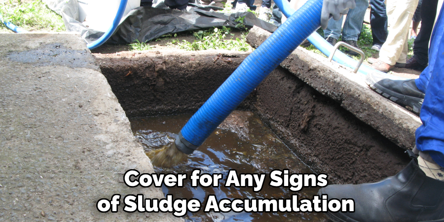 Cover for Any Signs of Sludge Accumulation