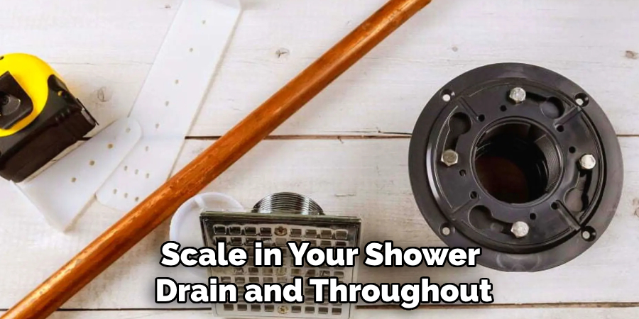 Scale in Your Shower Drain and Throughout