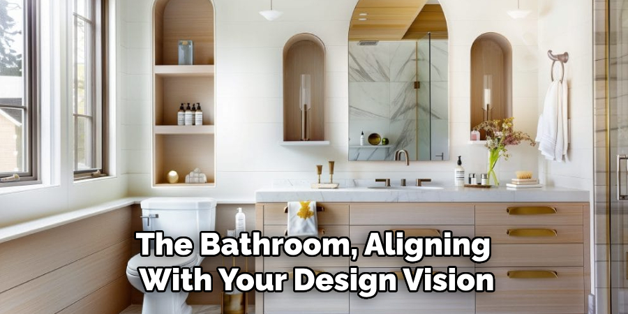 The Bathroom, Aligning With Your Design Vision