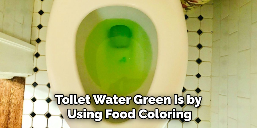 Toilet Water Green is by Using Food Coloring