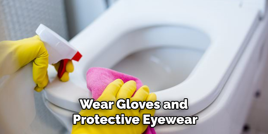 Wear Gloves and Protective Eyewear