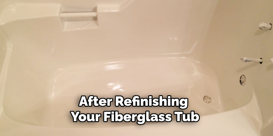 After Refinishing 
Your Fiberglass Tub