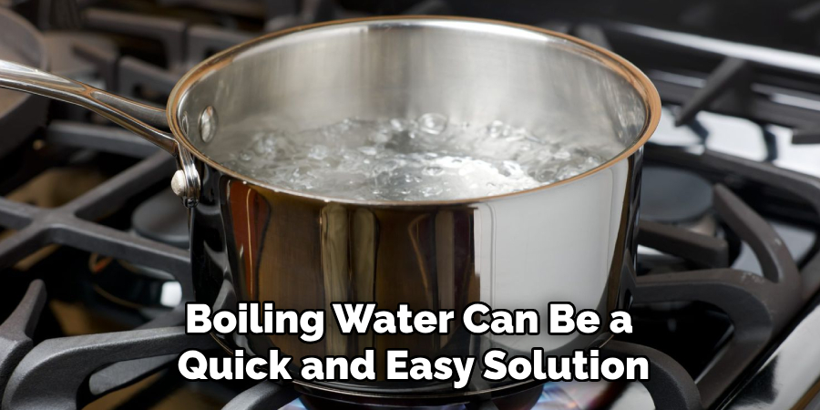 Boiling Water Can Be a Quick and Easy Solution