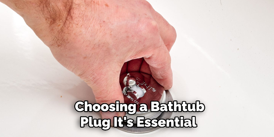  Choosing a Bathtub
 Plug It's Essential 