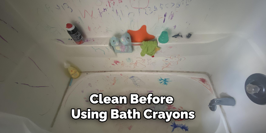 Clean Before
 Using Bath Crayons