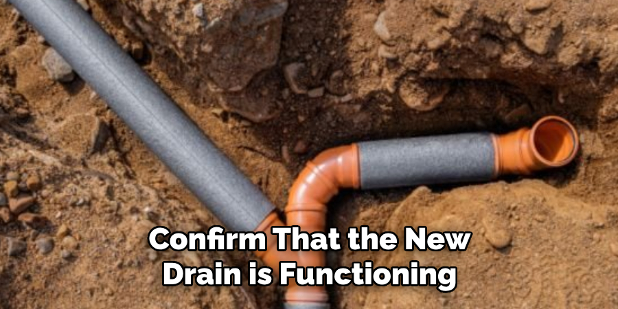 Confirm That the New
 Drain is Functioning 
