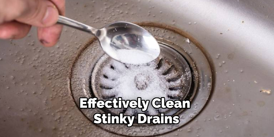 Effectively Clean
 Stinky Drains