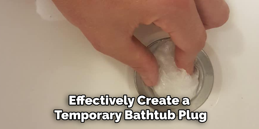 Effectively Create a 
Temporary Bathtub Plug