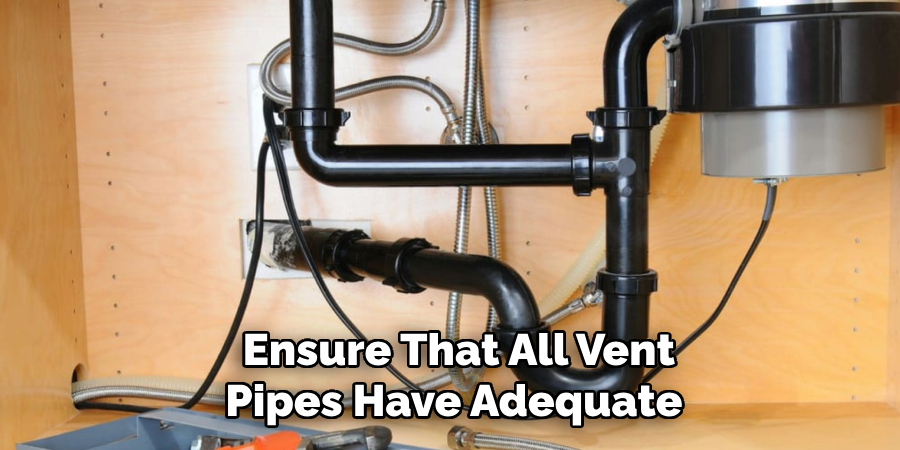 Ensure That All Vent
 Pipes Have Adequate 