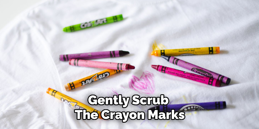 Gently Scrub 
The Crayon Marks