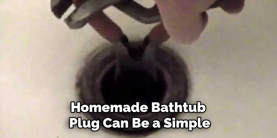 Homemade Bathtub 
Plug Can Be a Simple