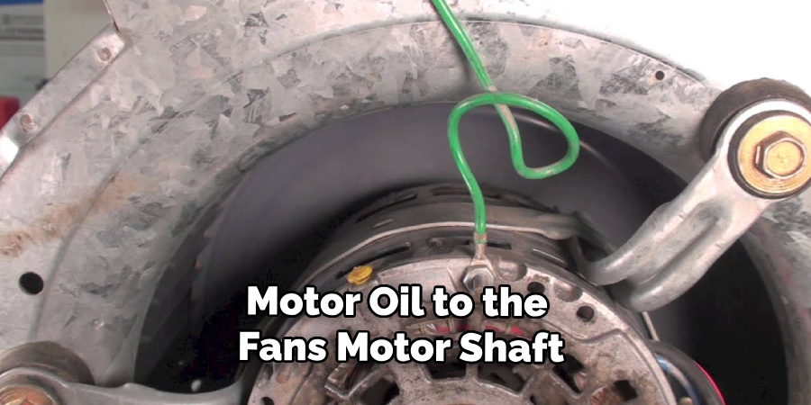 Motor Oil to the 
Fans Motor Shaft