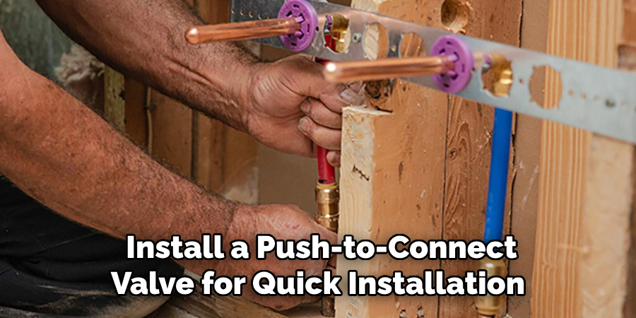  Install a Push-to-Connect Valve for Quick Installation