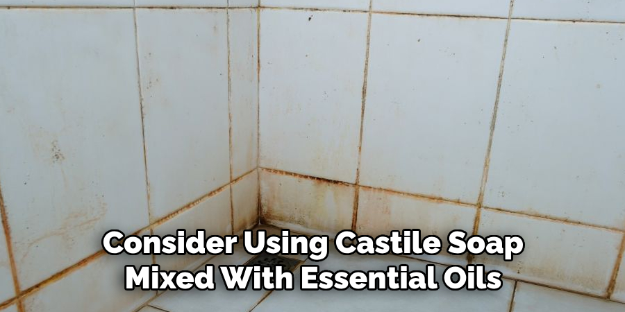 Consider Using Castile Soap Mixed With Essential Oils