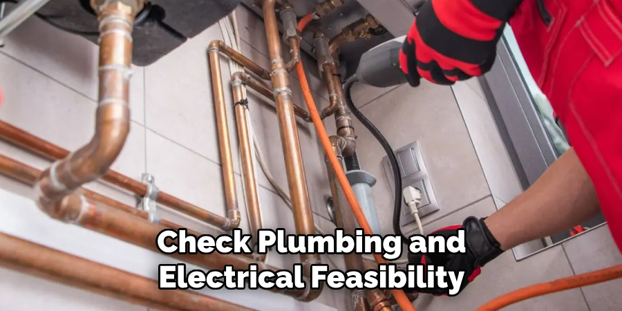 Check Plumbing and Electrical Feasibility