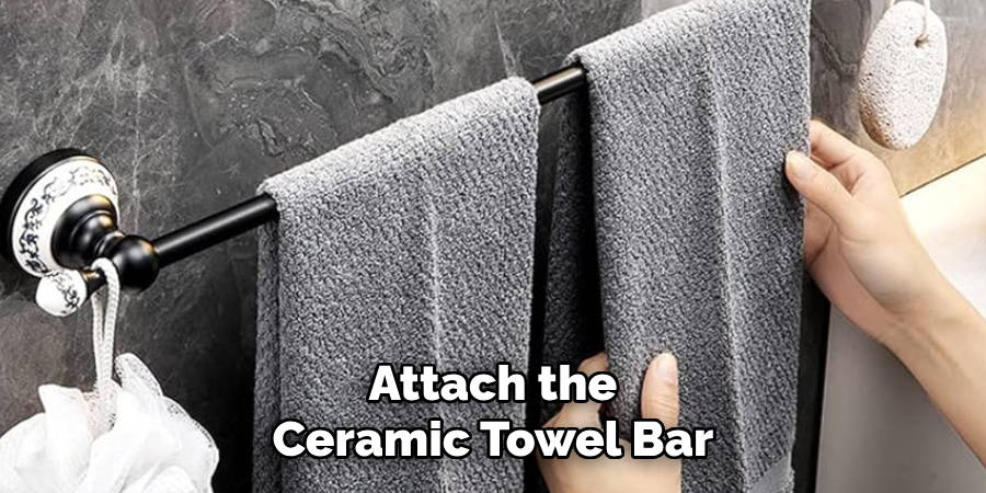 Attach the Ceramic Towel Bar