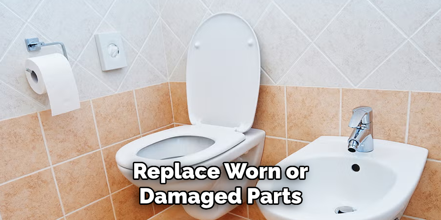 Replace Worn or Damaged Parts