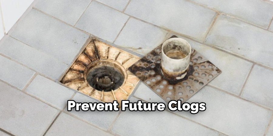 Prevent Future Clogs