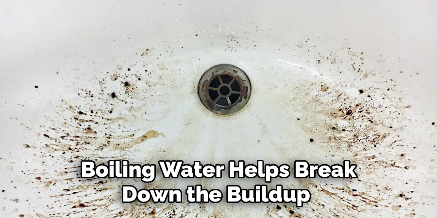 Boiling Water Helps Break
Down the Buildup