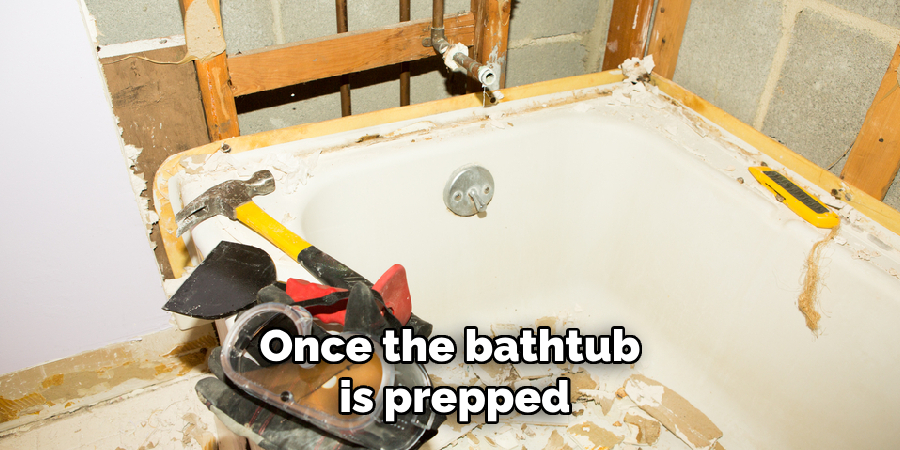 Once the bathtub
 is prepped